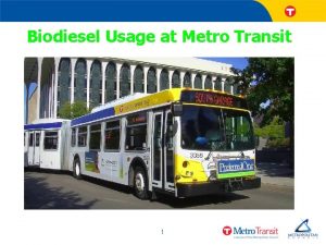 Biodiesel Usage at Metro Transit 1 Metro Transit