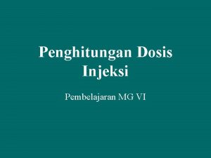 Penghitungan Dosis Injeksi Pembelajaran MG VI Preparat Injeksi