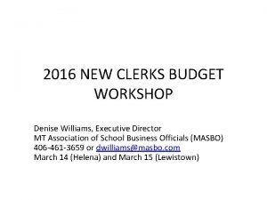 2016 NEW CLERKS BUDGET WORKSHOP Denise Williams Executive