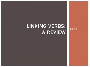 LINKING VERBS A REVIEW 1024 LINKING VERBS Linking