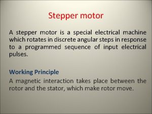 Stepper motor A stepper motor is a special