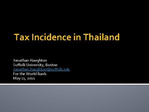 Tax Incidence in Thailand Jonathan Haughton Suffolk University