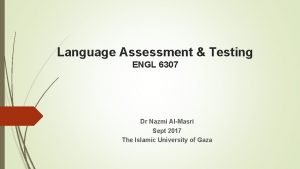 Language Assessment Testing ENGL 6307 Dr Nazmi AlMasri