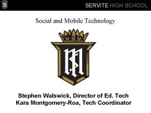 SERVITE HIGH SCHOOL Social and Mobile Technology Stephen