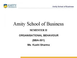 Amity School of Business SEMESTER II ORGANISATIONAL BEHAVIOUR