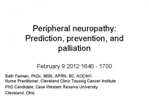 Peripheral neuropathy Prediction prevention and palliation February 9