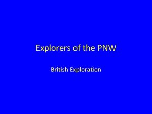 Explorers of the PNW British Exploration Agenda Objectives