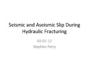 Seismic and Aseismic Slip During Hydraulic Fracturing 02