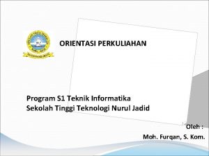 ORIENTASI PERKULIAHAN Program S 1 Teknik Informatika Sekolah