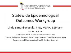 Statewide Epidemiological Outcomes Workgroup Linda SimoniWastila Ph D