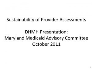 Sustainability of Provider Assessments DHMH Presentation Maryland Medicaid