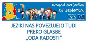 JEZIKI NAS POVEZUJEJO TUDI PREKO GLASBE ODA RADOSTI