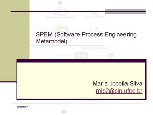 SPEM Software Process Engineering Metamodel Maria Jocelia Silva