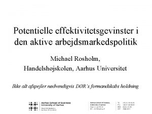 Potentielle effektivitetsgevinster i den aktive arbejdsmarkedspolitik Michael Rosholm