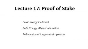 Lecture 17 Proof of Stake Po W energy