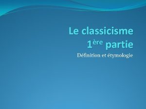 Le classicisme re 1 partie Dfinition et tymologie