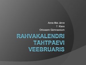 AnneMai Jrve 7 Klass Orissaare Gmnaasium RAHVAKALENDRI THTPEVI