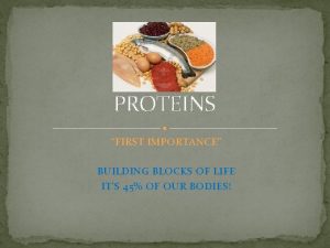 PROTEINS FIRST IMPORTANCE BUILDING BLOCKS OF LIFE ITS