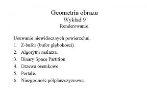 Geometria obrazu Wykad 9 Renderowanie Usuwanie niewidocznych powierzchni