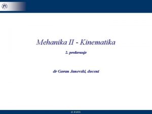 Mehanika II Kinematika 2 predavanje dr Goran Janevski