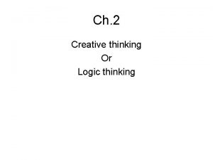Ch 2 Creative thinking Or Logic thinking Thinking