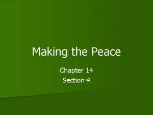 Making the Peace Chapter 14 Section 4 The