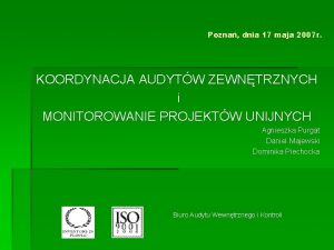 Pozna dnia 17 maja 2007 r KOORDYNACJA AUDYTW