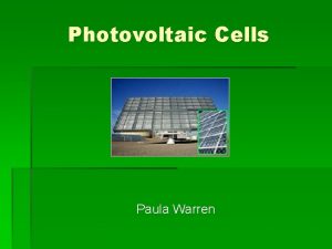 Photovoltaic Cells Paula Warren What is a photovoltaic