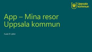 App Mina resor Uppsala kommun FunkIT Lyftet Starta