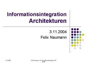 Informationsintegration Architekturen 3 11 2004 Felix Naumann 3