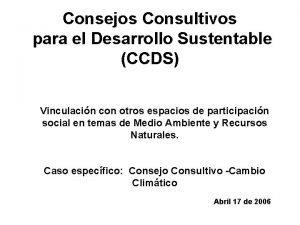 Consejos Consultivos para el Desarrollo Sustentable CCDS Vinculacin
