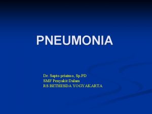 PNEUMONIA Dr Sapto priatmo Sp PD SMF Penyakit