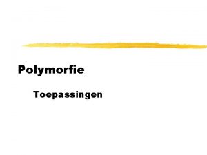 Polymorfie Toepassingen Polymorfie toepassingen zoefening 1 polymorfie toepassen