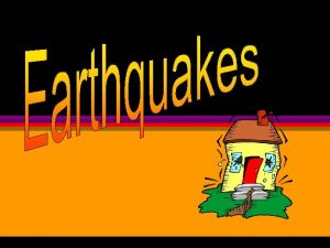 o What is an Earthquake Earthquakes Earthquakes Vibrations