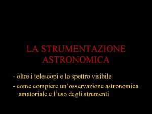 LA STRUMENTAZIONE ASTRONOMICA oltre i telescopi e lo