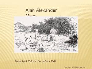 Alan Alexander Milne Made by A Petrich 7