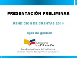 PRESENTACIN PRELIMINAR RENDICION DE CUENTAS 2014 Ejes de