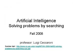 Artificial Intelligence Solving problems by searching Fall 2008