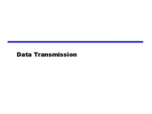 Data Transmission 1 Terminology Transmitter Receiver Medium Guided