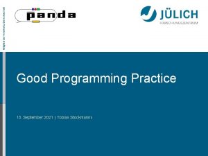 Mitglied der HelmholtzGemeinschaft Good Programming Practice 13 September