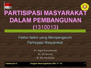 PARTISIPASI MASYARAKAT DALAM PEMBANGUNAN 1310013 Faktorfaktor yang Mempengaruhi