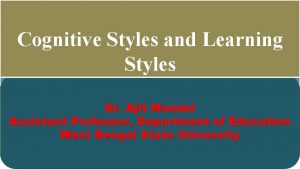 Cognitive Styles and Learning Styles By Dr Ajit