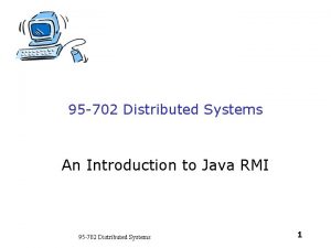 95 702 Distributed Systems An Introduction to Java
