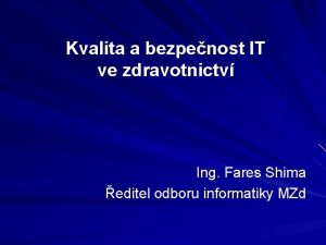 Kvalita a bezpenost IT ve zdravotnictv Ing Fares