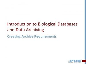 Introduction to Biological Databases and Data Archiving Creating