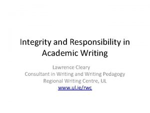 Integrity and Responsibility in Academic Writing Lawrence Cleary