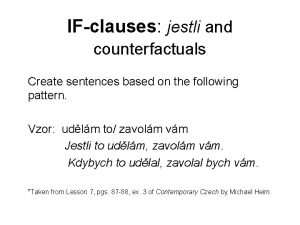 IFclauses jestli and counterfactuals Create sentences based on