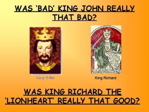WAS BAD KING JOHN REALLY THAT BAD King