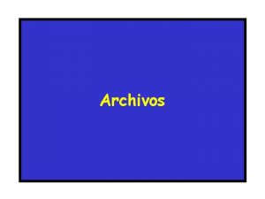 Archivos Archivos definicin Es una coleccin de informacin