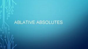 ABLATIVE ABSOLUTES A construction in Latin that consists